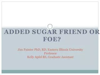 Jim Painter PhD, RD, Eastern Illinois University Professor Kelly Apfel BS, Graduate Assistant