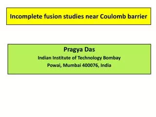 Incomplete fusion studies near Coulomb barrier