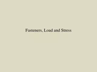 Fasteners, Load and Stress