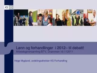 Lønn og forhandlinger i 2012– til debatt! Arbeidsgiversamling BTV, Drammen 10.112011