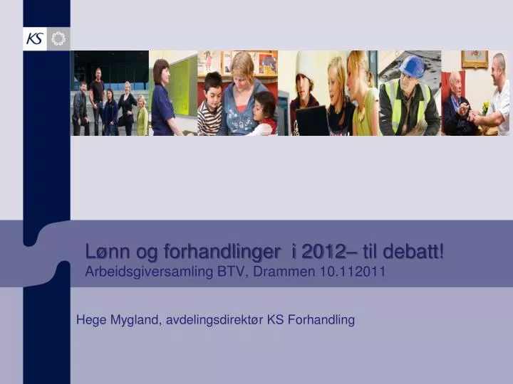 l nn og forhandlinger i 2012 til debatt arbeidsgiversamling btv drammen 10 112011