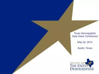 Texas Demographic Data Users Conference May 22, 2014 Austin, Texas