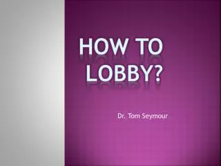 HOW TO LOBBY?