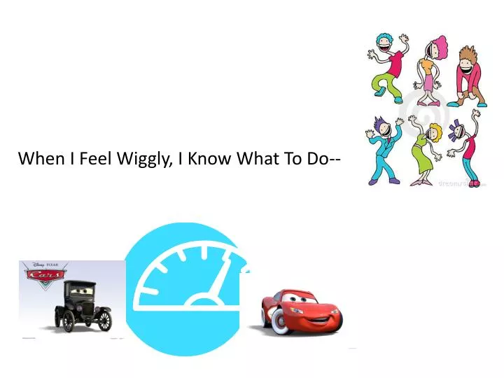 when i feel wiggly i know what to do