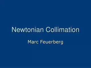 Newtonian Collimation