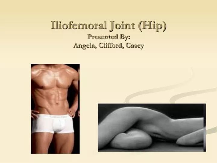 iliofemoral joint hip presented by angela clifford casey