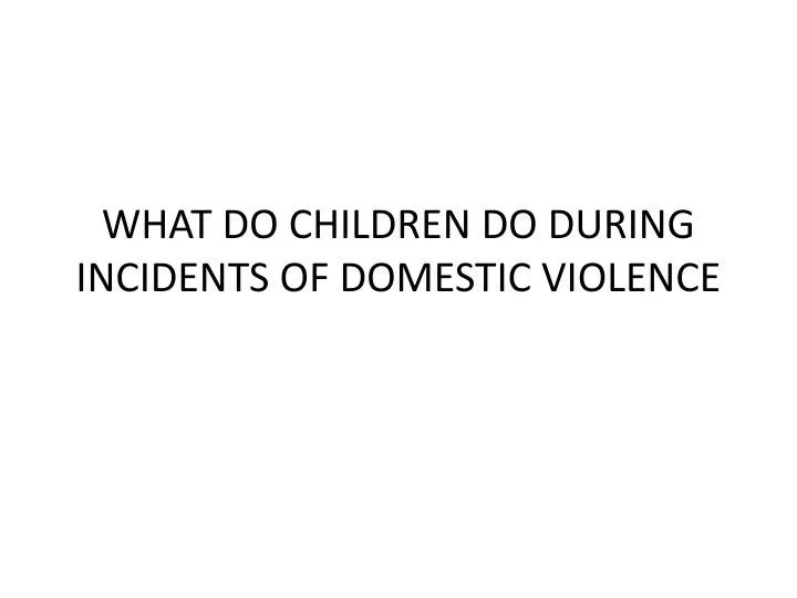 what do children do during incidents of domestic violence