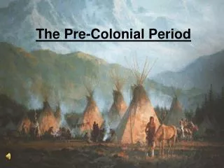 The Pre- Colonial Period