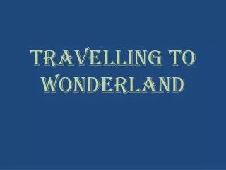 Travelling to Wonderland