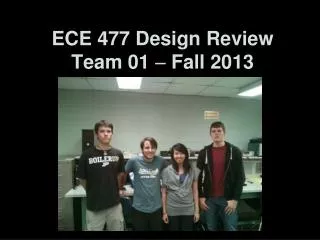 ECE 477 Design Review Team 01 ? Fall 2013