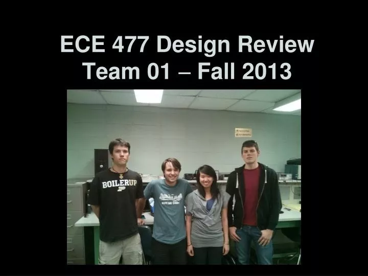 ece 477 design review team 01 fall 2013