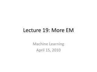 Lecture 19: More EM