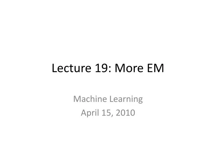 lecture 19 more em