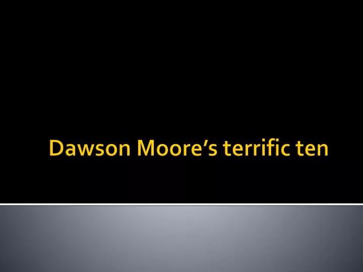dawson moore s terrific ten