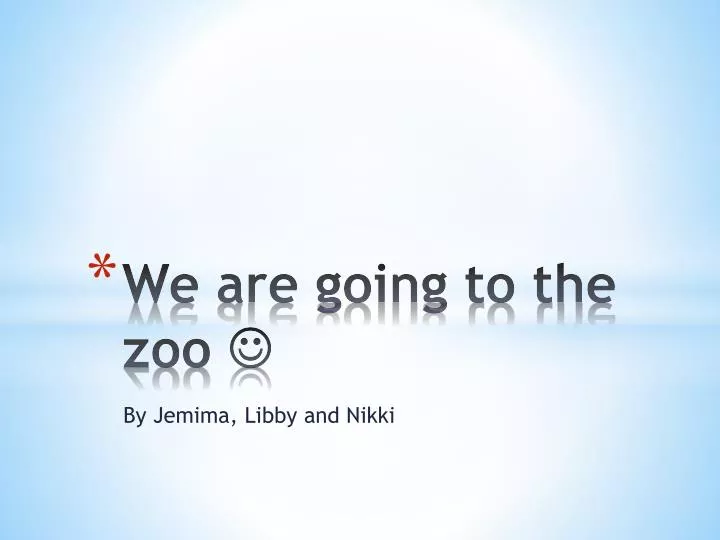 we are going to the zoo