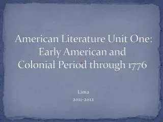 American Literature Unit One: Early American and Colonial Period through 1776