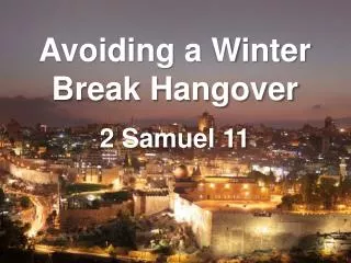 Avoiding a Winter Break Hangover 2 Samuel 11