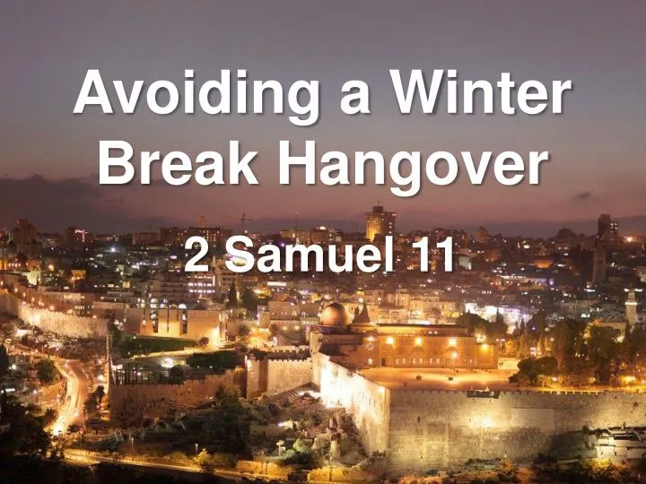 avoiding a winter break hangover 2 samuel 11