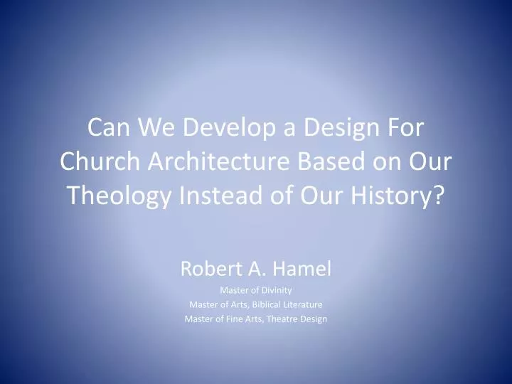 can we develop a design for church architecture based on our theology instead of our history