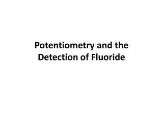 Potentiometry and the Detection of Fluoride
