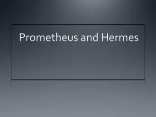 Prometheus and Hermes
