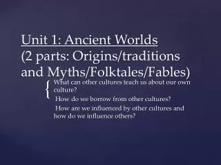 Unit 1: Ancient Worlds (2 parts: Origins/traditions and Myths/Folktales/Fables)