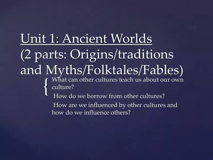 unit 1 ancient worlds 2 parts origins traditions and myths folktales fables