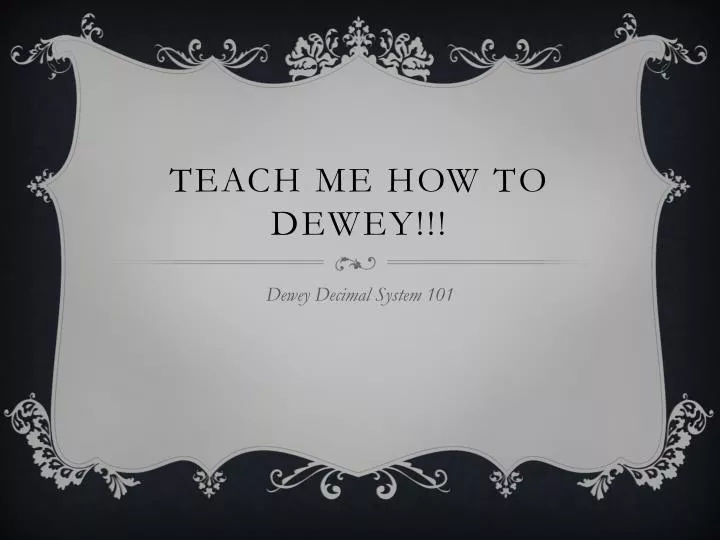 teach me how to dewey