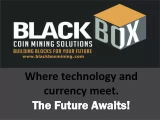 Where technology and currency meet. The Future Awaits!