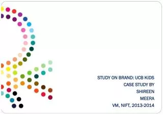 STUDY ON BRAND: UCB KIDS CASE STUDY BY SHIREEN MEERA VM, NIFT, 2013-2014