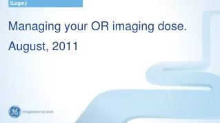 Managing your OR imaging dose . August, 2011