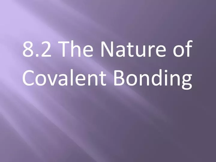 8 2 the nature of covalent bonding