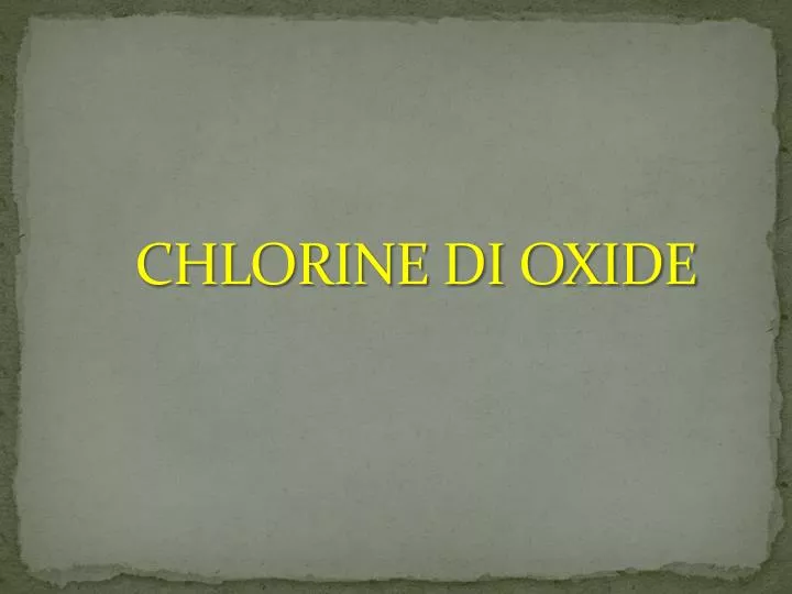 chlorine di oxide