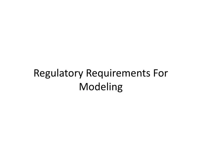 regulatory requirements for modeling