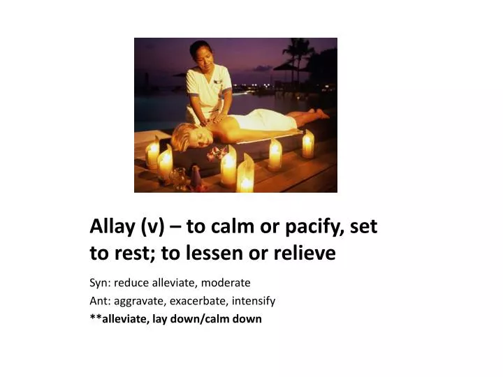 allay v to calm or pacify set to rest to lessen or relieve