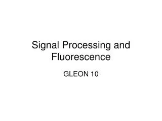 Signal Processing and Fluorescence