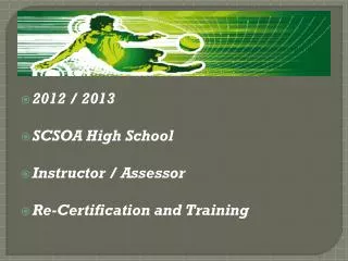 2012 / 2013 SCSOA High School Instructor / Assessor Re-Certification and Training