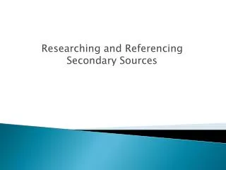 Researching and Referencing Secondary Sources