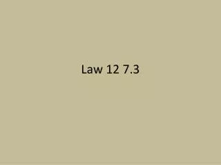 Law 12 7.3