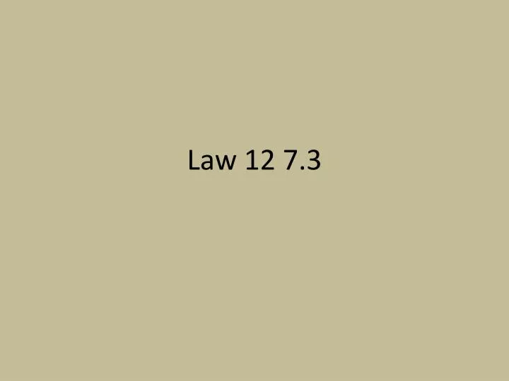 law 12 7 3