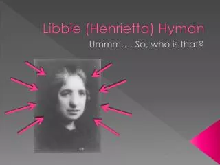 Libbie (Henrietta) Hyman