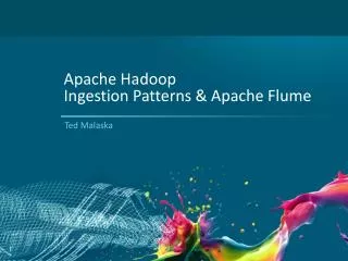 Apache Hadoop Ingestion Patterns &amp; Apache Flume