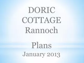 DORIC COTTAGE Rannoch Plans January 2013