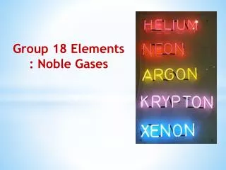 Group 18 Elements : Noble Gases