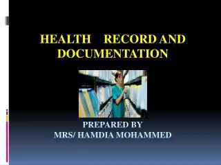 HEALTH RECORD and documentation Prepared by mrs / hamdia mohammed