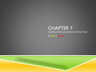 Chapter 7 multiplication an division of fractions