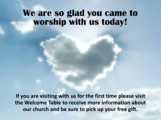 We are so glad you came to worship with us today!
