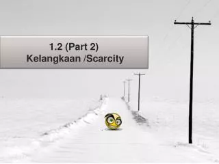 1 2 part 2 kelangkaan scarcity