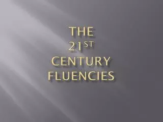 The 21 st Century Fluencies