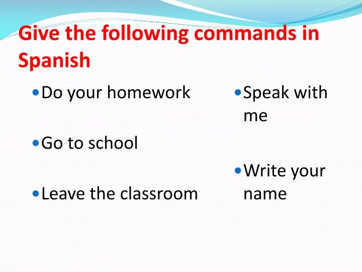 give the following commands in spanish